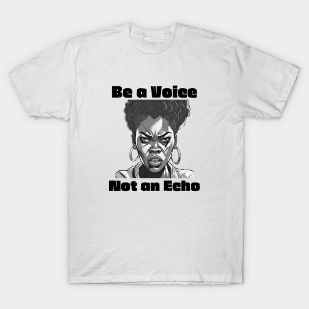 Be a Voice Not an Echo - Inspirational Quotes T-Shirt by Craftix Design